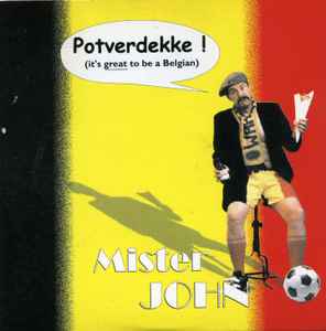 Mister John - Potverdekke! (It's Great To Be A Belgian)