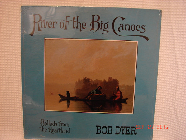 baixar álbum Bob Dyer - River Of The Big Canoes Ballads From The Heartland
