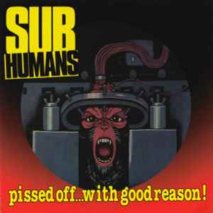 The Subhumans - Pissed Off … With Good Reason!