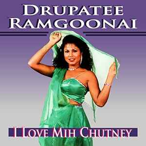 Drupatee Ramgoonai - I Love Mih Chutney album cover