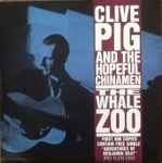 Clive Pig And The Hopeful Chinamen The Whale Zoo Releases