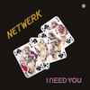 Netwerk* - I Need You