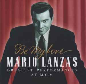 Mario Lanza - Be My Love: Mario Lanza's Greatest Performances At M-G-M album cover