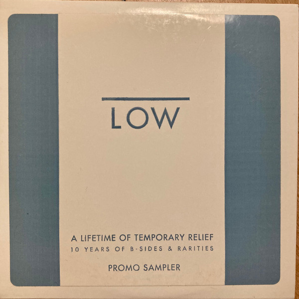 Low A Lifetime Of Temporary Relief 10 Years Of B Sides