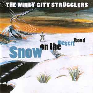 The Windy City Strugglers - Snow On The Desert Road album cover
