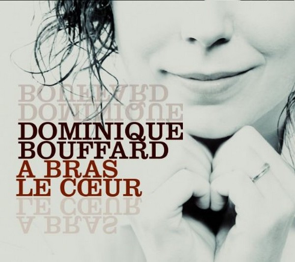 Dominique Bouffard – À Bras Le Coeur (2014, Digipack, CD) - Discogs