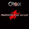 CROiX (3) - Running The Blade