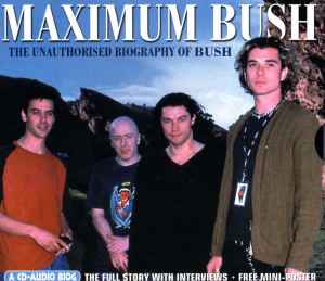 Bush - Maximum Bush (The Unauthorised Biography Of Bush) album cover