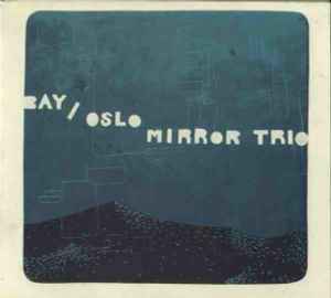 Bay/Oslo Mirror Trio - Bay/Oslo Mirror Trio
