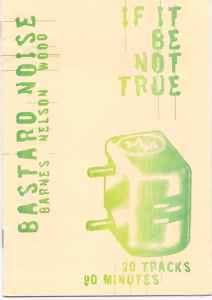 Bastard Noise – If It Be Not True (1998