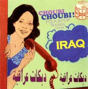Choubi Choubi! Folk And Pop Songs From Iraq - Various