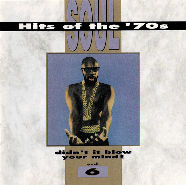 Soul Hits Of The '70s - Didn't It Blow Your Mind!, Vol. 6 (1991