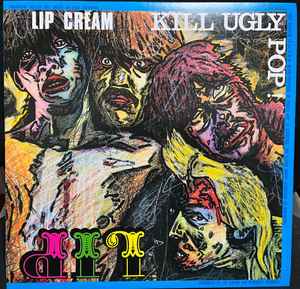 Lip Cream – Kill Ugly Pop (1986, Vinyl) - Discogs