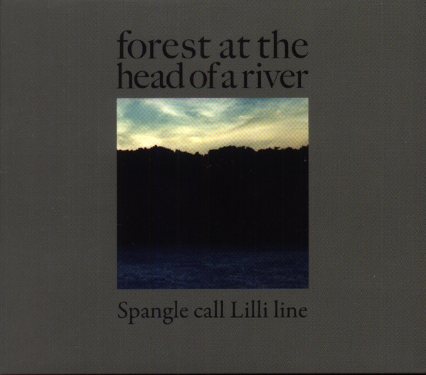 Spangle Call Lilli Line – Forest At The Head Of A River (2010, CD