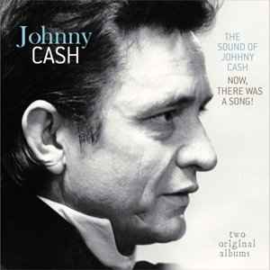 Johnny Cash - The Sound Of Johnny Cash / Now, There Was A Song! album cover