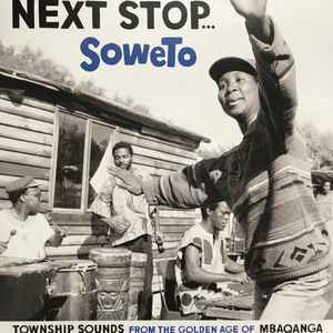 Various - Next Stop... Soweto (Township Sounds From The Golden Age Of Mbaqanga) album cover