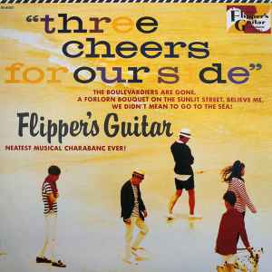 Flipper's Guitar - Three Cheers For Our Side | Releases | Discogs