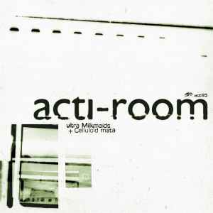 Acti-room - Ultra Milkmaids + Celluloïd Mata