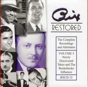 Bix Beiderbecke - Bix Restored - The Complete Recordings And Alternates, Volume 5 (Newly Discovered Takes And The Beiderbecke Influence)