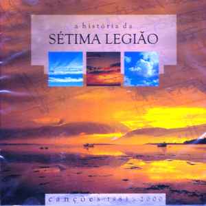 Sétima Legião - A História Da Sétima Legião (Canções 1983 - 2000)