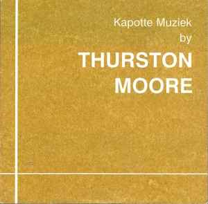Thurston Moore - Kapotte Muziek By Thurston Moore
