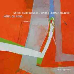 Hôtel Du Nord - Sylvie Courvoisier - Mark Feldman Quartet