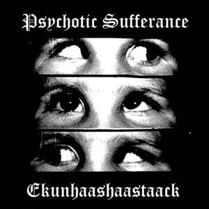 Psychotic Sufferance / Ekunhaashaastaack - Psychotic Sufferance / Ekunhaashaastaack