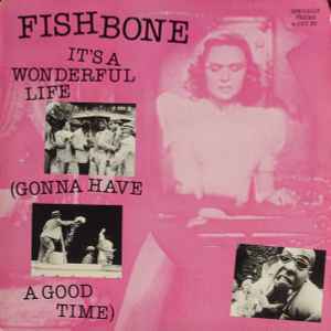 Fishbone – It's A Wonderful Life (Gonna Have A Good Time) (1988