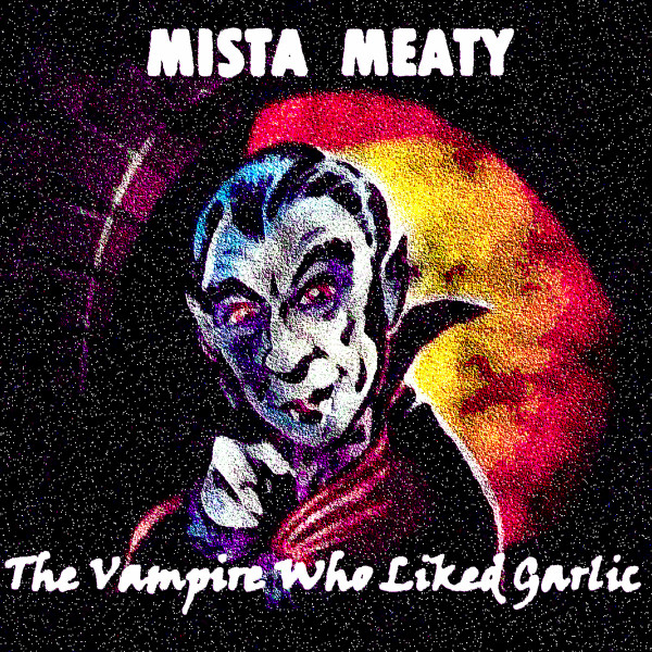 télécharger l'album Mista Meaty - The Vampire Who Liked Garlic