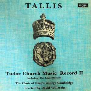 Tudor Church Music Record II (Including The Lamentations) - Tallis - The Choir Of King's College Cambridge, David Willcocks