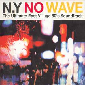 Various - N.Y No Wave - The Ultimate East Village 80's Soundtrack album cover