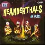 Cover of The Neanderthals In Space, 2005-04-00, CD