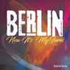 Berlin - Now It's My Turn