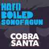 Cobra Santa - Hard Boiled Sonofagun