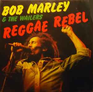 Bob Marley & The Wailers – Reggae Rebel (1981, Vinyl) - Discogs