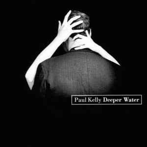 Deeper Water - Paul Kelly