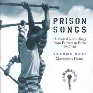 Various - Prison Songs  • Historical Recordings From Parchman Farm 1947-48 • Volume One: Murderous Home album cover