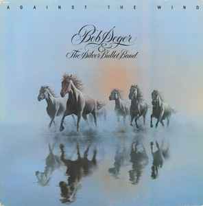Against The Wind - Bob Seger & The Silver Bullet Band