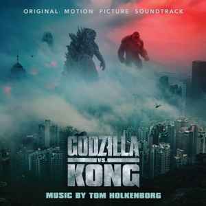 Tom Holkenborg - Godzilla vs. Kong: Original Motion Picture Soundtrack