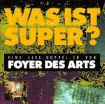 Foyer Des Arts – Was Ist Super? (1989