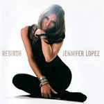 Jennifer Lopez - Rebirth | Releases | Discogs