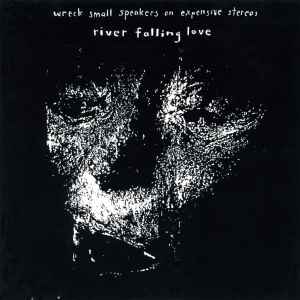River Falling Love - Wreck Small Speakers On Expensive Stereos