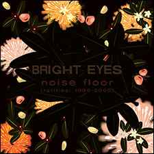 Noise Floor (Rarities 1998-2005) - Bright Eyes