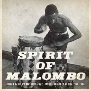 Various - Spirit Of Malombo  (Malombo Jazz Makers, Jabula and Jazz Afrika 1966–1984)  album cover