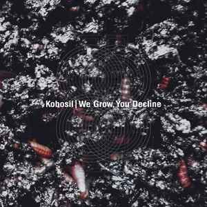 Kobosil - We Grow, You Decline album cover