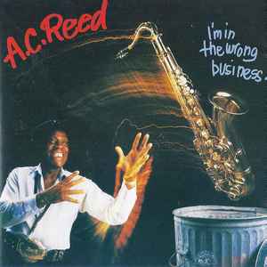 A.C. Reed - I'm In The Wrong Business! album cover