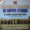 De  Johan Willem Friso Kapel* o.l.v. Kapitein-Directeur P.van Bruggen* - 14 Beroemde Marsen In Super Stereo