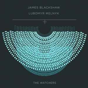 The Watchers - James Blackshaw, Lubomyr Melnyk