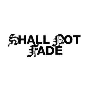 Shall Not Fade on Discogs