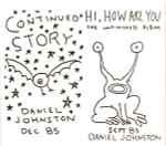 Daniel Johnston - Continued Story + Hi How Are You | Releases